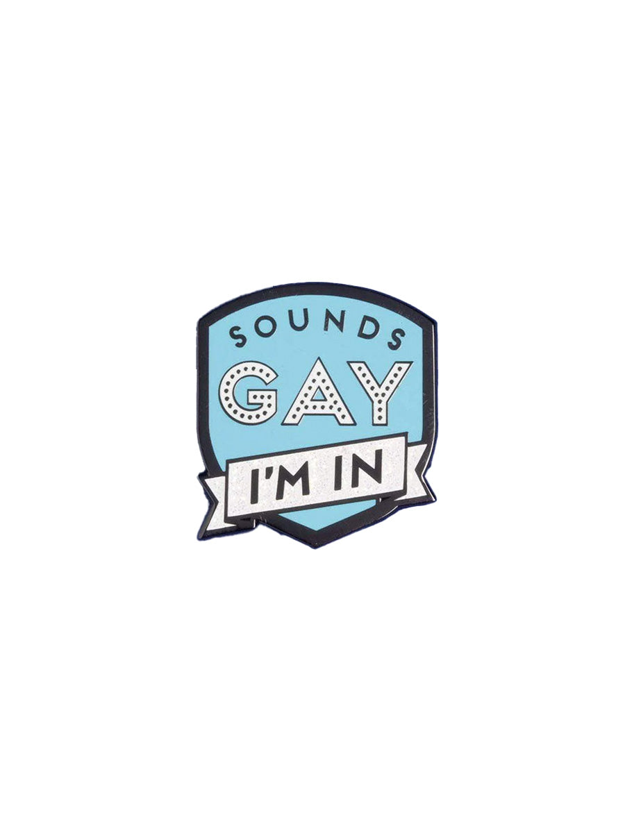 Sounds Gay I'm In Pin