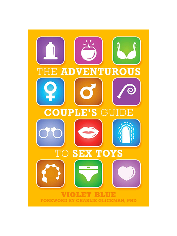 Adventurous Couple's Guide To Sex Toys by Violet Blue, Foreward by Charlie Glickman PhD
