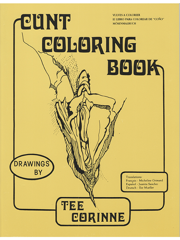 Cunt Coloring Book Drawings by Tee Corinne - Vulves A Colorier / El Libro Para Colorear De "Cońo" / Mösenmalbuch - Translations: Français-Micheline Grimard / Espanol-Juanita Sanchez / Deutsch-Ilze Mueller
