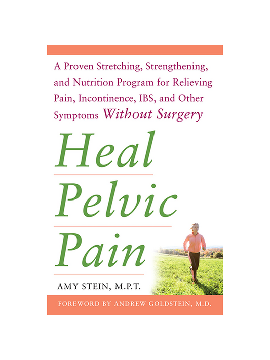 Heal Pelvic Pain: A Proven Stretching, Strengthening, and Nutrition Program for Relieving Pain, Incontinence, I.B.S, and Other Symptoms Without Surgery by Amy Stein MPT, Foreword by Andrew Goldstein MD