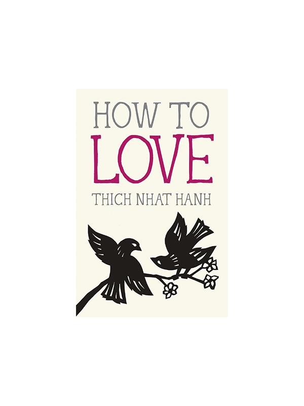 How to Love by Thich Nhat Hanh
