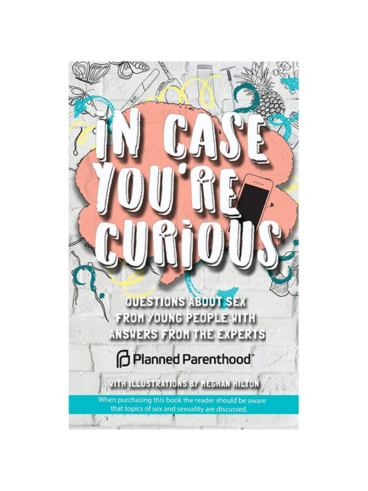 In Case You're Curious: Questions About Sex From Young People With Answers From the Experts by Planned Parenthood with Illustrations by Meghan Hilton - When purchasing this book the reader should be aware that topics of sex and sexuality are discussed