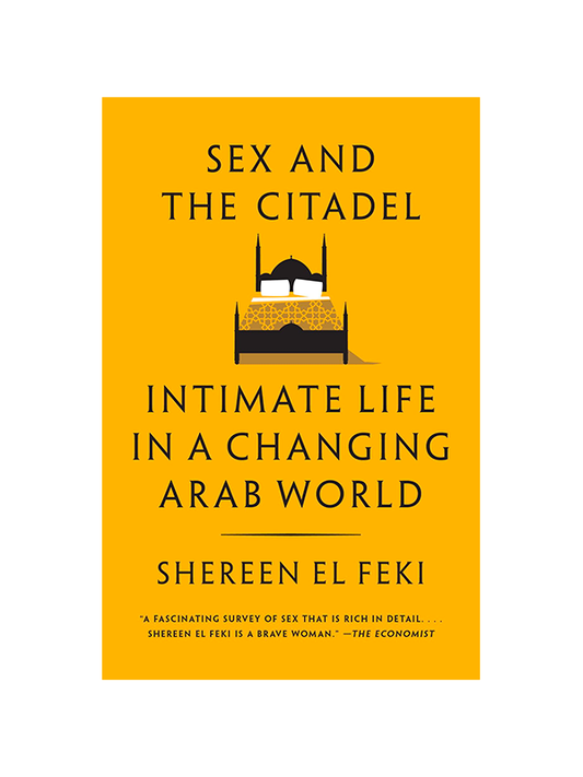 Sex and the Citadel: Intimate Life in a Changing Arab World by Shereen El Feki - "A fascinating survey of sex that is rich in detail... Shereen El Feki is a brave woman." -The Economist
