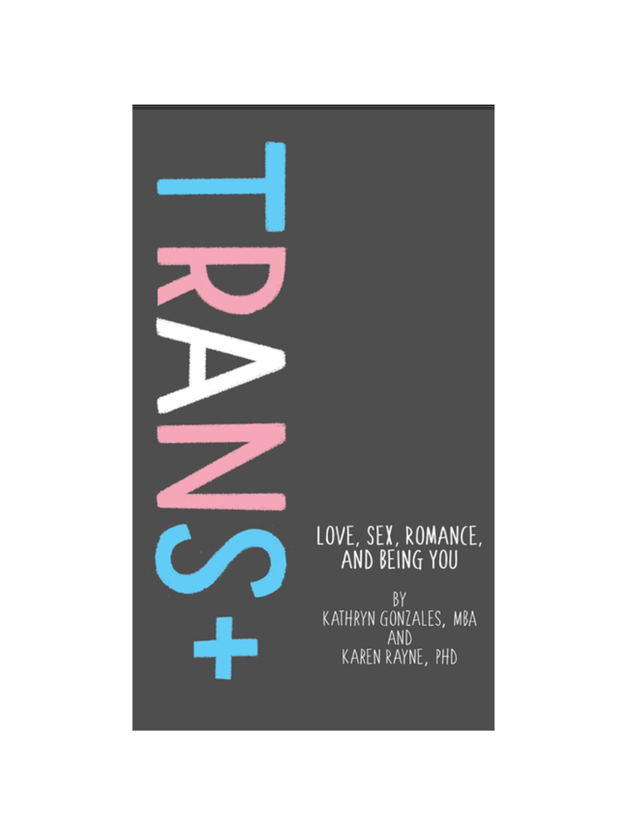 Trans+: Love, Sex, Romance, and Being You