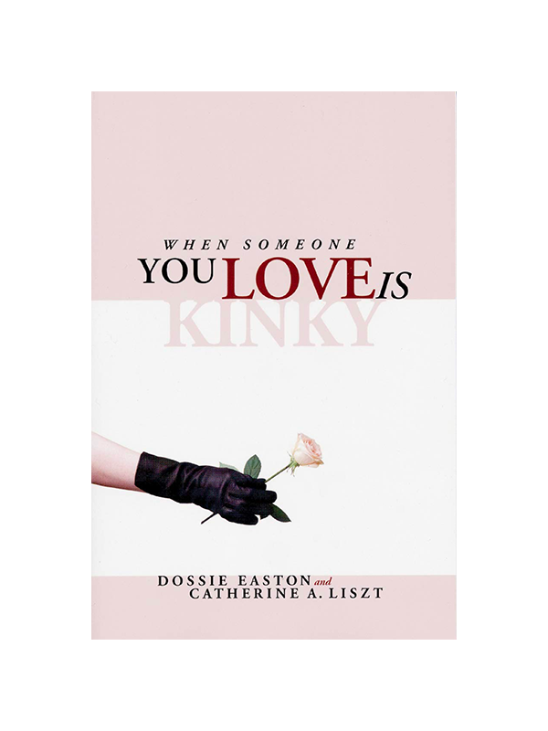 When Someone You Love Is Kinky by Dossie Easton and Catherine A. Liszt
