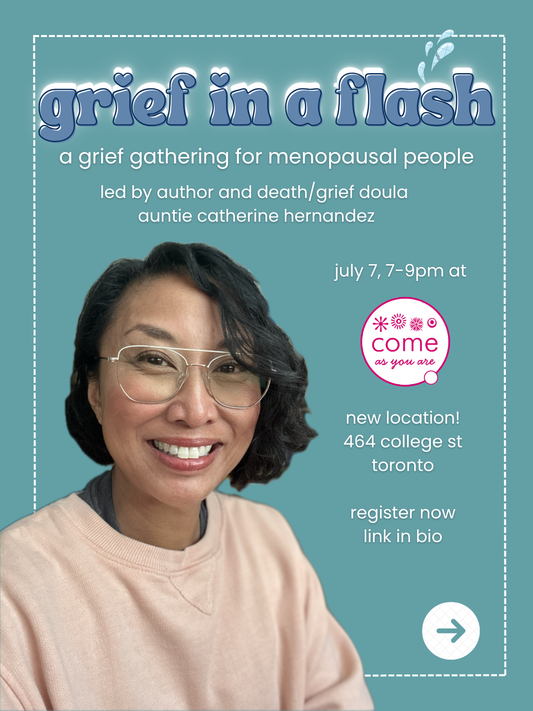 July 7 💦 Grief In A Flash : A Grief Gathering for Menopausal People with Catherine Hernandez