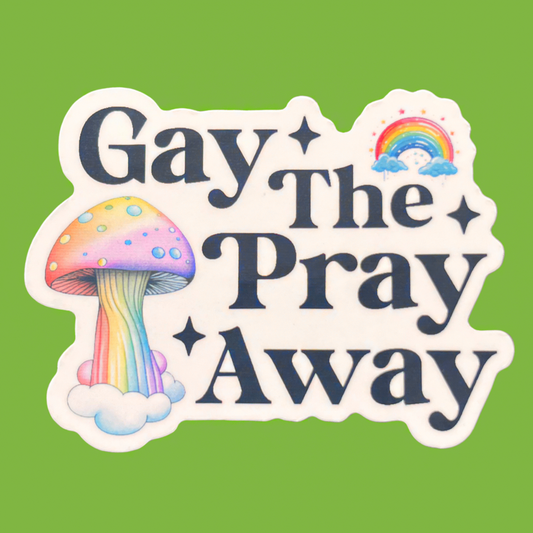 Gay The Pray Away Sticker