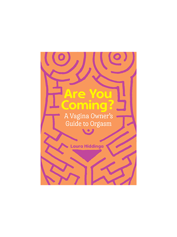 Are You Coming? A Vagina Owner's Guide to Orgasm by Laura Hiddinga