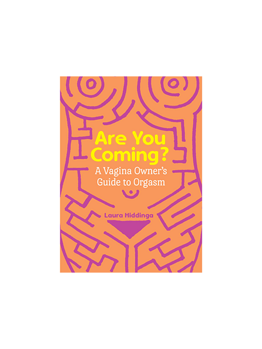 Are You Coming? A Vagina Owner's Guide to Orgasm by Laura Hiddinga