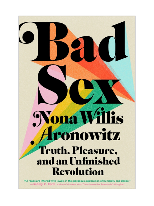 Bad Sex - Truth, Pleasure, and Unfinished Revolution