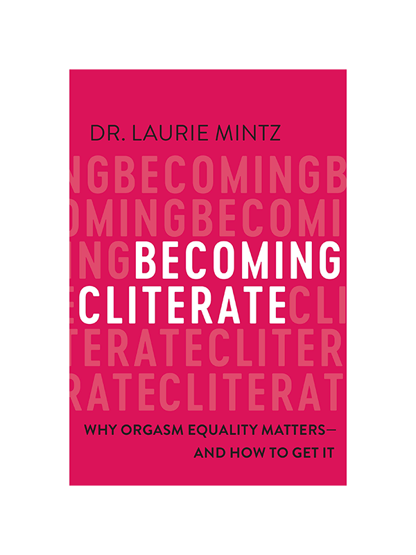 Becoming Cliterate - Why Orgasm Equality Matters And How to Get It by Dr. Laurie Mintz