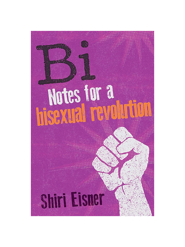 Bi: Notes For A Bisexual Revolution by Shiri Eisner