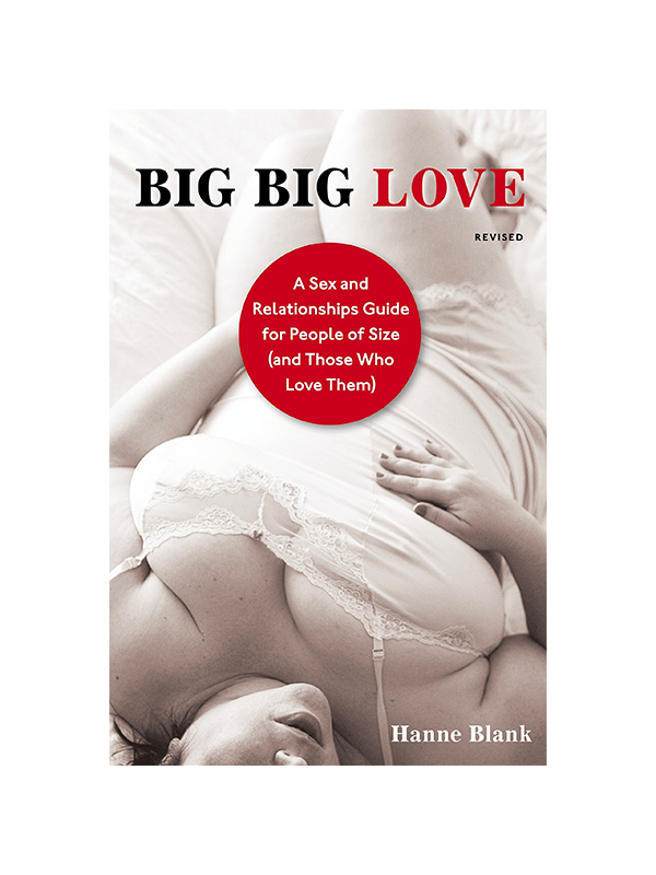 Big Big Love (Revised): A Sex and Relationships Guide for People of Size (and Those Who Love Them) by Hanne Blank