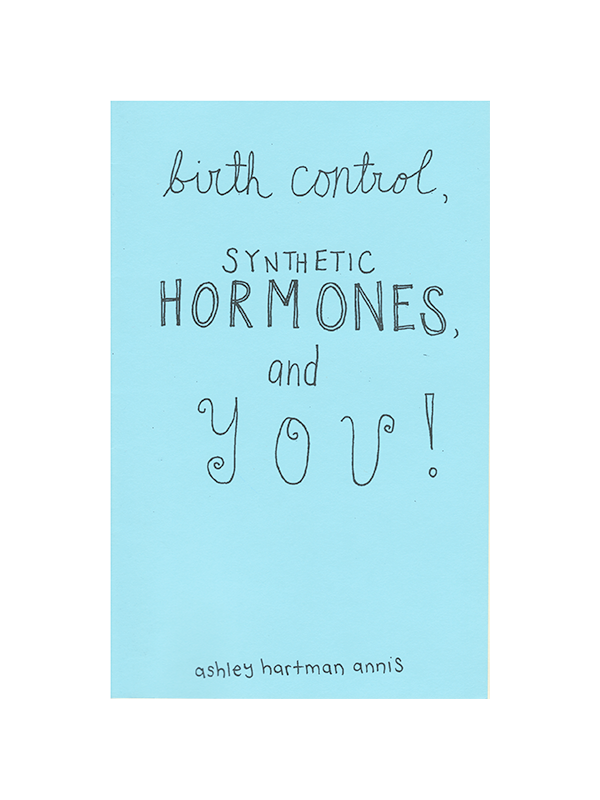 Birth Control, Synthetic Hormones, and You! by Ashley Hartman Annis