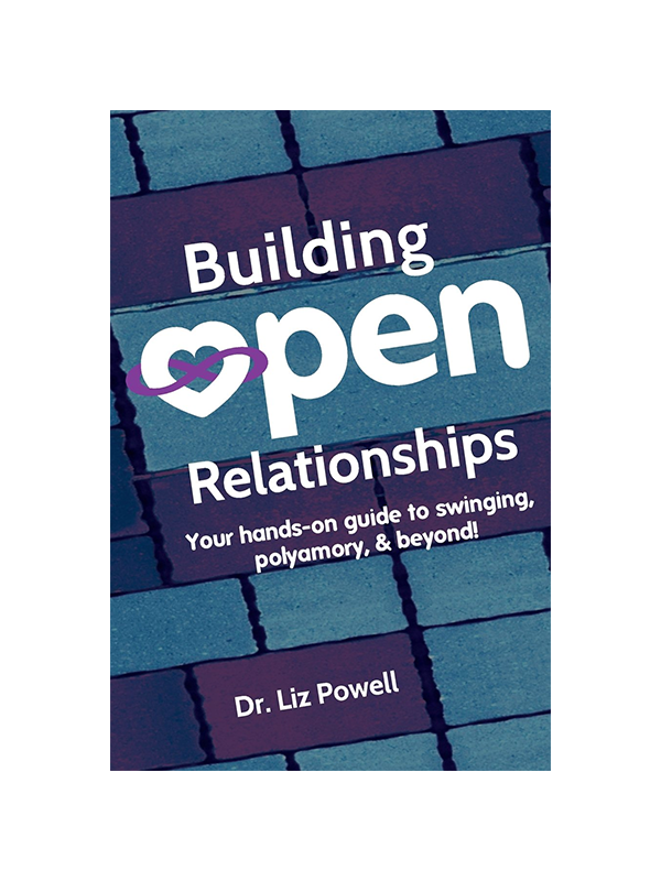 Building Open Relationships - Your Hands-On Guide to Swinging, Polyamory, & Beyond! by Dr. Liz Powell