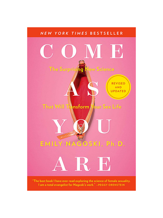 Come As You Are - The Surprising New Science That Will Transform Your Sex Life - Revised and Updated by New York Times Bestseller Emily Nagoski PhD, "The Best book I have ever read exploring the science of female sexuality. I am a total evangelist for Nagoski's work." -Peggy Orenstein