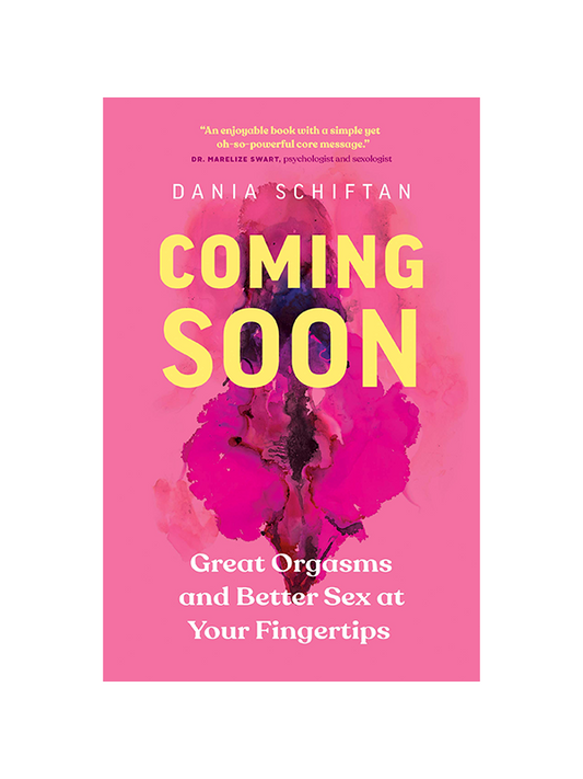 Coming Soon - Great Orgasms and Better Sex at Your Fingertips by Dania Schiftan - "An enjoyable book with a simple yet oh-so-powerful core message." Dr. Marelize Swart, Psychologist and Sexologist