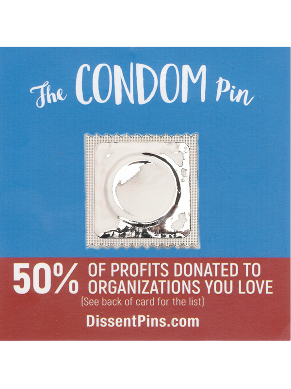 The Condom Pin - 50% of profits donated to organizations you love (see back of card for the list) - DissentPins.com