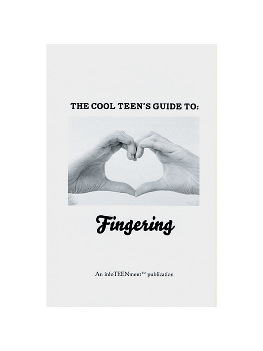 The Cool Teen's Guide to: Fingering - An infoTEENment Publication