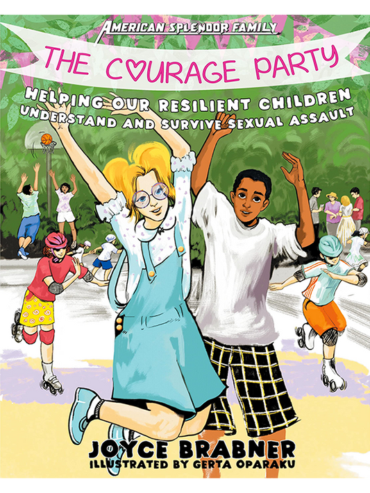 The Courage Party - Helping Our Resilient Children Understand and Survive Sexual Assault. Written by Joyce Brabner and Illustrated by Gerta Oparaku.