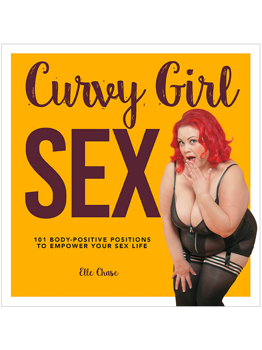 Curvy Girl Sex - 101 Body-Positive Positions to Empower Your Sex Life by Elle Chase