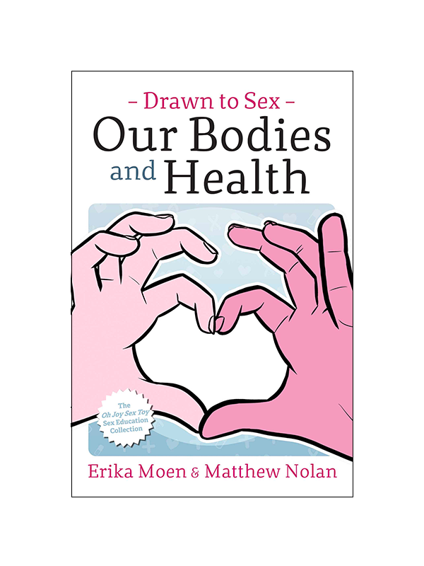 Drawn to Sex: Our Bodies and Health by Erika Moen & Matthew Nolan - The Oh Joy Sex Toy Education Collection