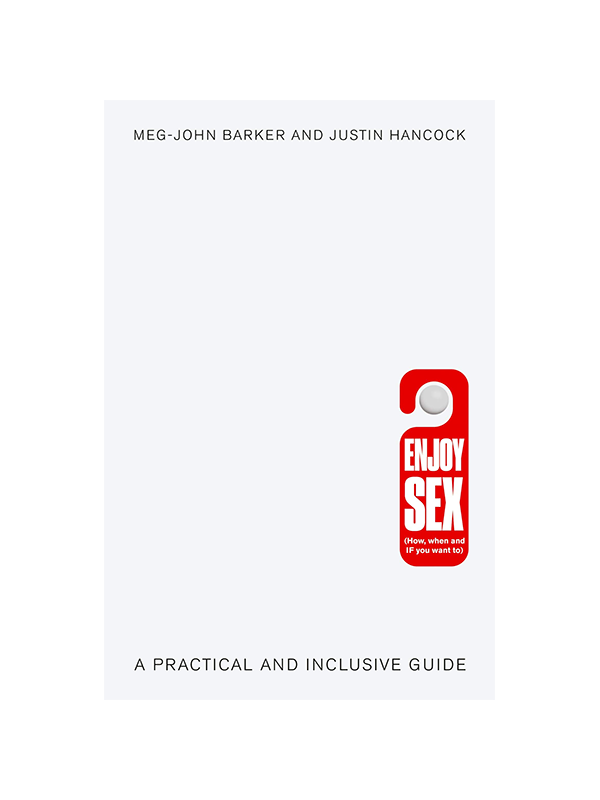 Enjoy Sex (How, when and IF you want to) - A Practical and Inclusive Guide by Meg-John Barker and Justin Hancock