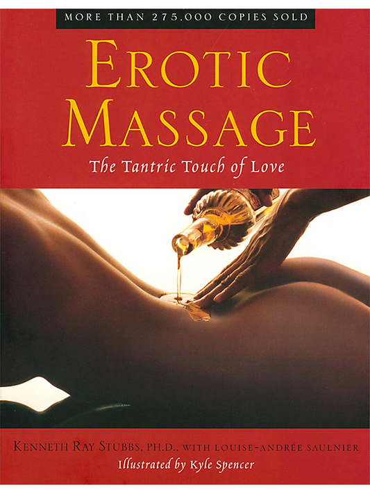 Erotic Massage - The Tantric Touch of Love by Kenneth Ray Stubbs PhD with Louise-Andree Saulnier, Illustrated by Kyle Spencer