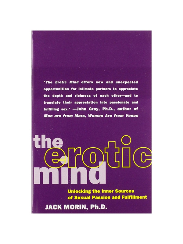 The Erotic Mind - Unlocking the Inner Sources of Sexual Passion and Fulfillment by Jack Morin - "The Erotic Mind offers new and unexpected opportunities for intimate partners to appreciate the depth and richness of each other - and to translate their appreciation into passionate fulfilling sex." -John Gray, PhD, author of Men are from Mars, Women are from Venus