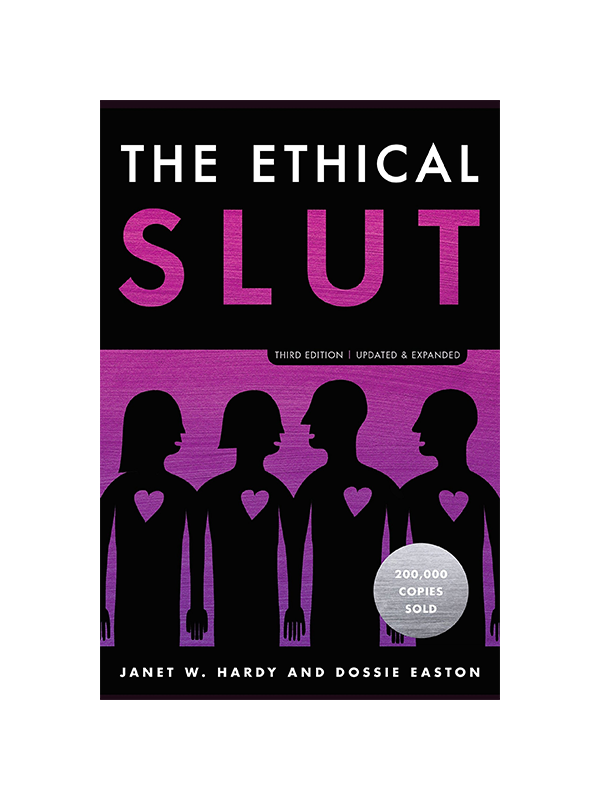 The Ethical Slut -Third Edition - Updated & Expanded by Janet W. Hardy and Dossie Easton - 200,000 Copies Sold