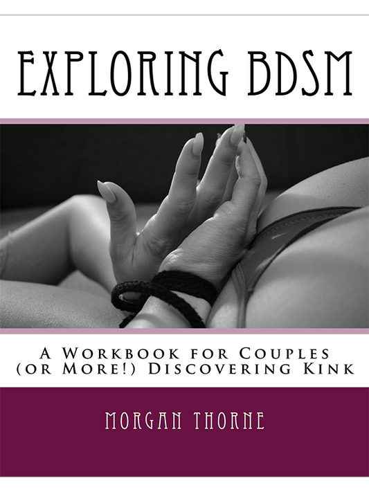 Exploring BDSM: A Workbook for Couples (or More!) Discovering Kink by Morgan Thorne