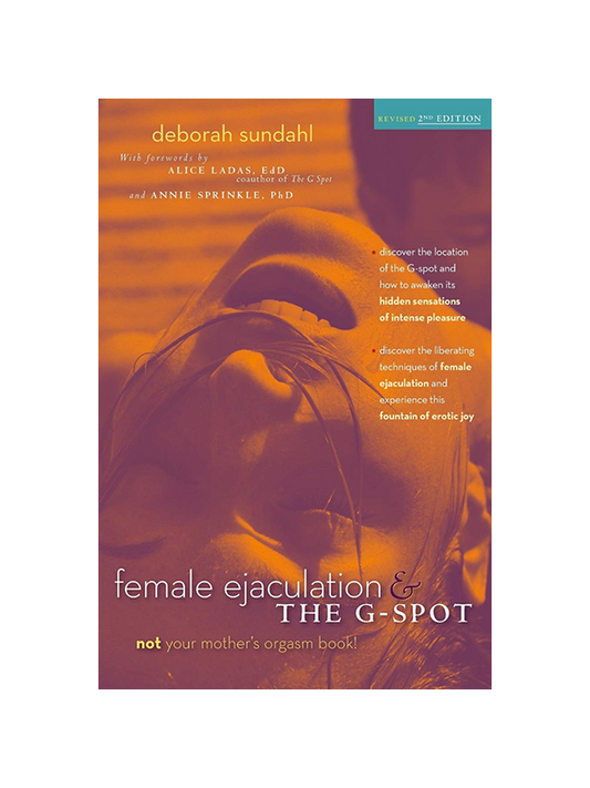 Female Ejaculation and The G-Spot - Not Your Mother's Orgasm Book! by Deborah Sundahl, With Forewords by Alice Ladas EdD coauthor of The G Spot and Annie Sprinkle PhD - Revised 2nd Edition - Discover the location of the G-Spot and how to awaken its hidden sensations of intense pleasure - Discover the liberating techniques of female ejaculation and experience this fountain of erotic joy