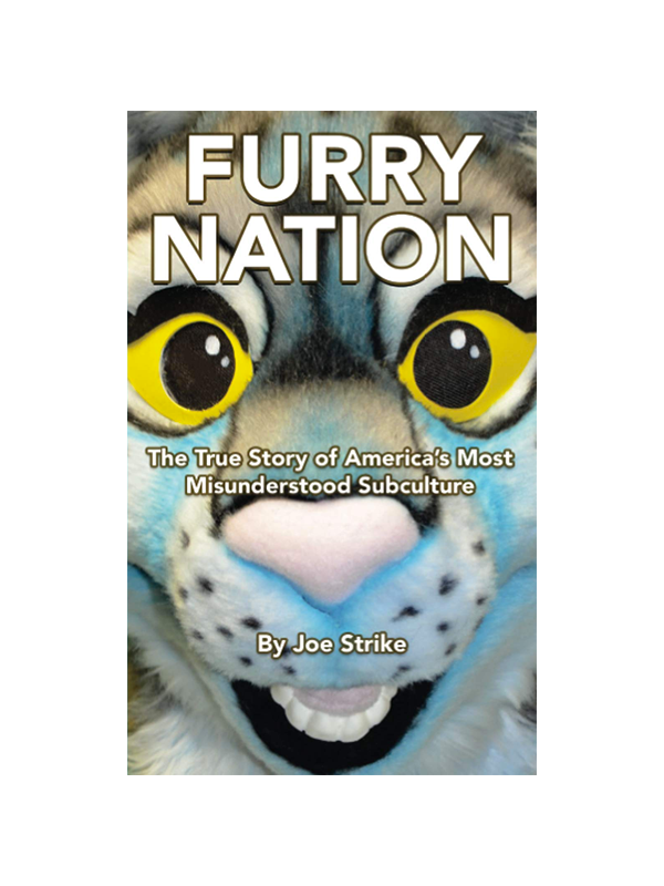 Furry Nation - The True Story of America's Most Misunderstood Subculture﻿ by Joe Strike