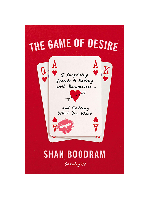 The Game of Desire: 5 Surprising Secrets to Dating with Dominance--And Getting What You Want by Shan Boodram Sexologist
