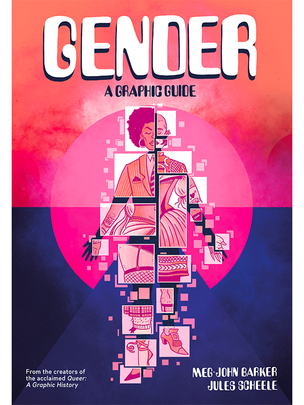 Gender: A Graphic Guide From the creators of the acclaimed Queer: A Graphic History,  By Meg-John Barker and Jules Scheele