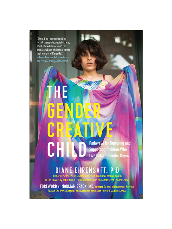 The Gender Creative Child: Pathways for Nurturing and Supporting Children Who Live Outside Gender Boxes by Diane Ehrensaft PhD (Author of Gender Born, Gender Made and director of mental health at the University of California-San Francisco Child and Adolescent Gender Center), Foreword by Norman Spack MD Director of Gender Management Service at Boston Children's Hospital and associate professor at Harvard Medical School - "Should be required reading for all therapists, pediatricians, and K-12 educators and fo