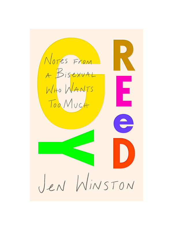 Greedy: Notes From a Bisexual Who Wants Too Much by Jen Winston