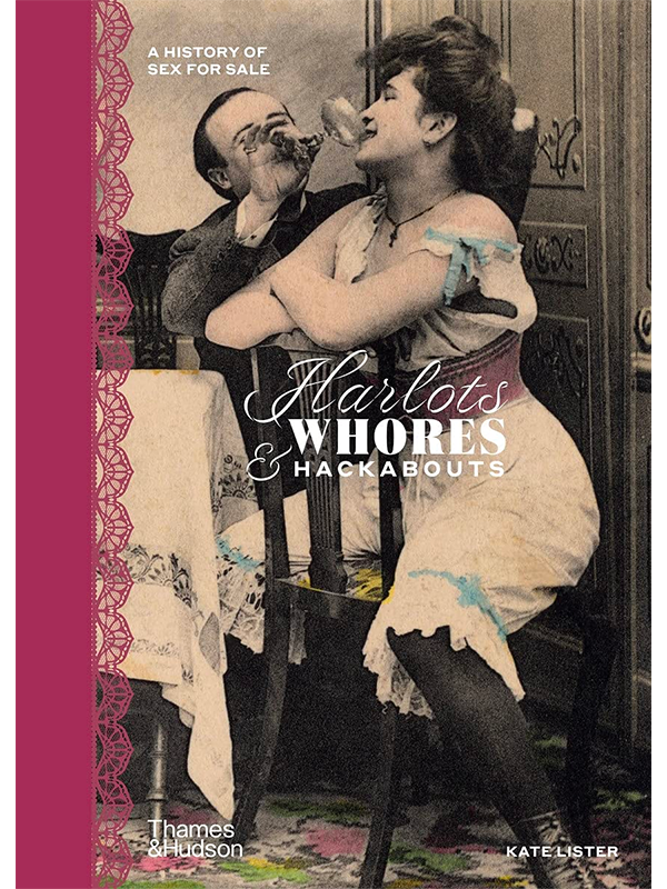 Harlots, Whores & Hackabouts: A History of Sex For Sale by Kate Lister - Published by Thames & Hudson