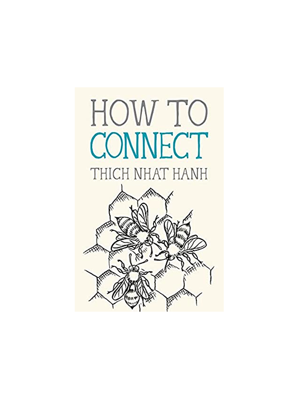 How to Connect by Thich Nhat Hanh