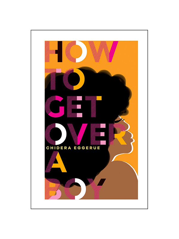 How To Get Over A Boy by Chidera Eggerue