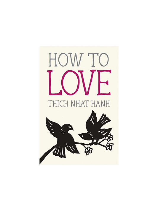 How to Love by Thich Nhat Hanh