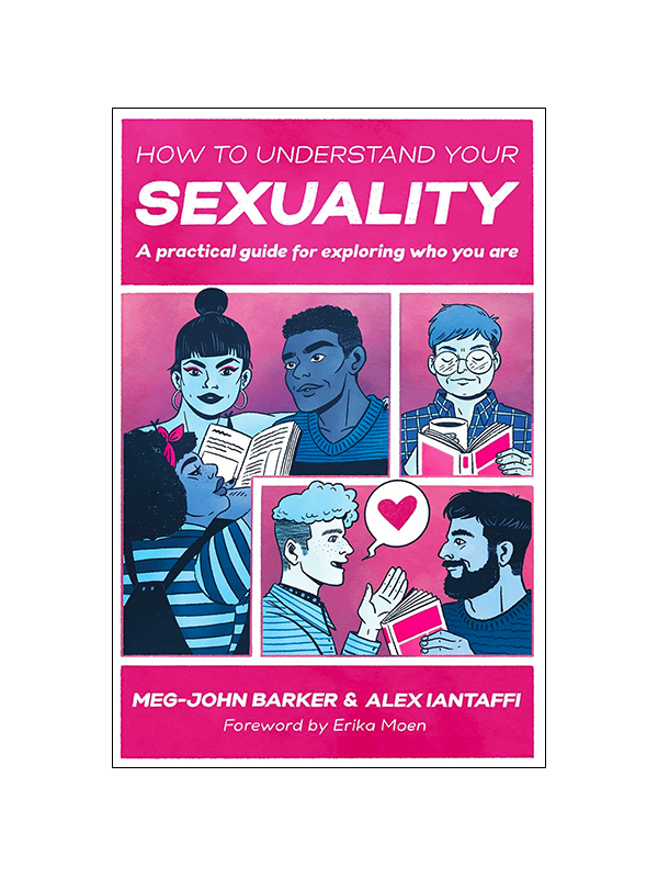 How to Understand Your Sexuality: A Practical Guide for Exploring Who You Are by Meg-John Barker & Alex Iantaffi, Foreword by Erika Moen
