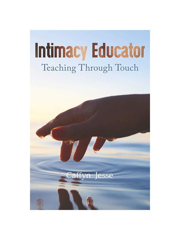 Intimacy Educator: Teaching Through Touch by Caffyn Jesse