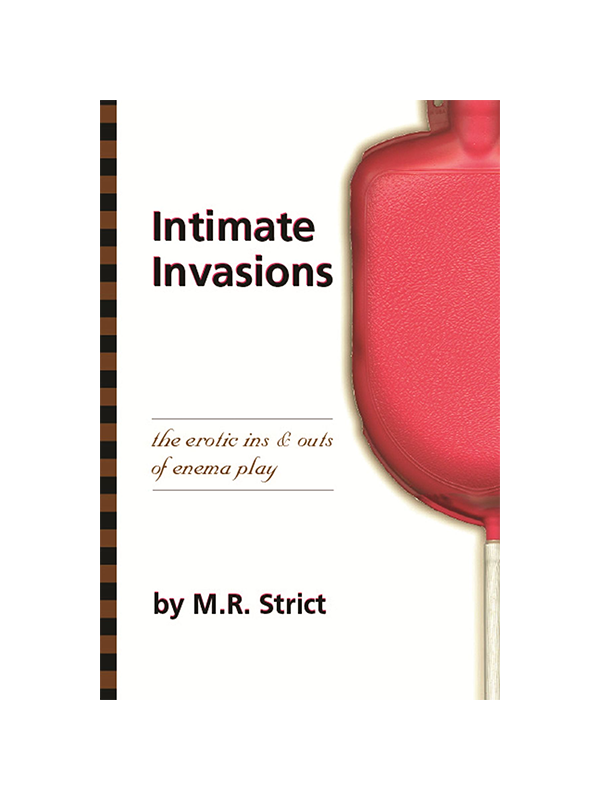 Intimate Invasions: The Erotic Ins & Outs of Enema Play by M.R. Strict