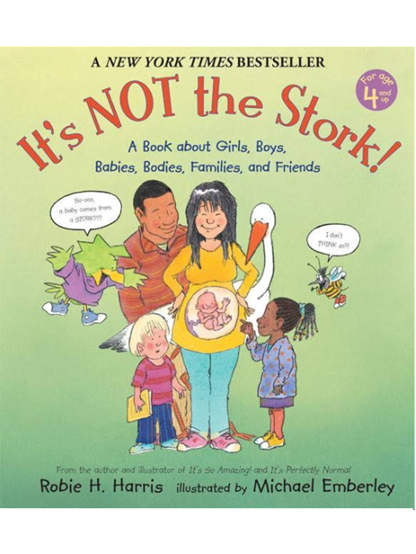 It's Not The Stork: A Book About Girls, Boys, Babies, Bodies, Families, and Friends - From the Author and Illustrator of It's So Amazing! and It's Perfectly Normal Robie H. Harris, Illustrated by Michael Emberley - A New York Times Bestseller - For Age 4 and Up