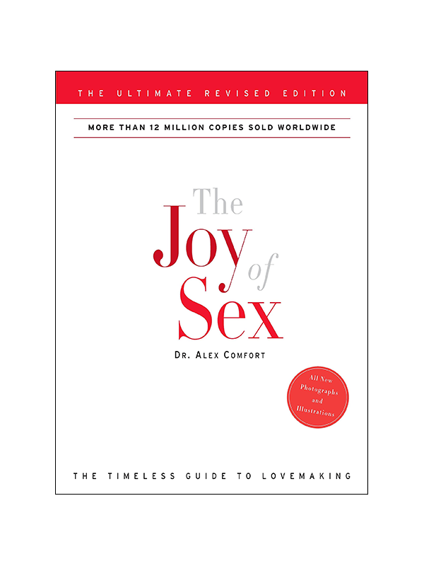 The Joy of Sex by Dr. Alex Comfort - The Ultimate Revised Edition - More Than 12 Million Copies Sold Worldwide - The Timeless Guide to Lovemaking - All New Photographs and Illustrations