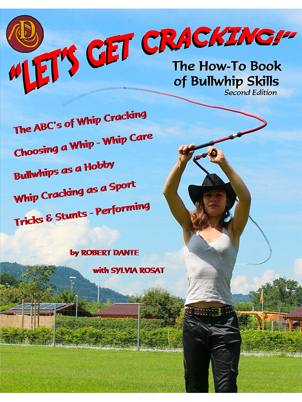 "Let's Get Cracking!" The How-To Book of Bullwhip Skills - Second Edition by Robert Dante with Sylvia Rosat - The ABC's of Whip Cracking - Choosing a Whip - Whip Care - Bullwhips as a Hobby - Whip Cracking as a Sport - Tricks & Stunts - Performing
