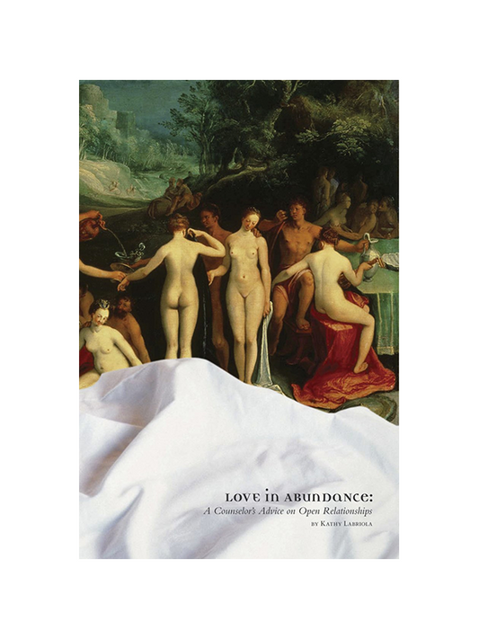 Love in Abundance: A Counselor's Advice on Open Relationships by Kathy Labriola