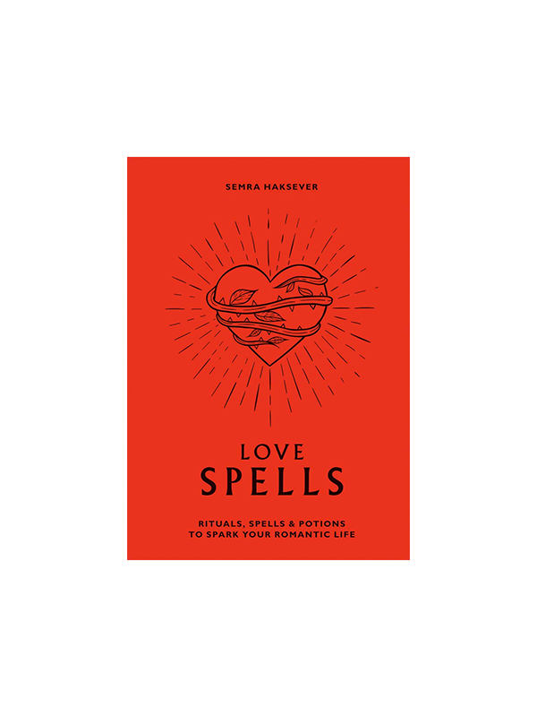 Love Spells: Rituals, Spells & Potions to Spark Your Romantic Life by Semra Haksever