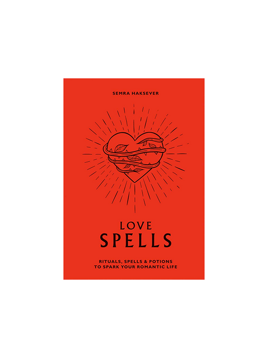 Love Spells: Rituals, Spells & Potions to Spark Your Romantic Life by Semra Haksever